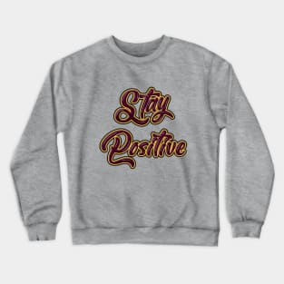 Stay Positive - Mindset Crewneck Sweatshirt